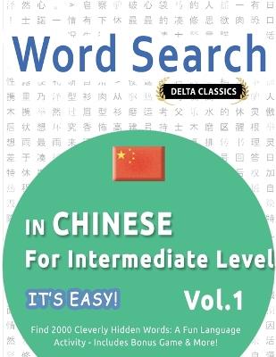 Word Search in Chinese for Intermediate Level - It's Easy! Vol.1 - Delta Classics - Find 2000 Cleverly Hidden Words: A Fun Language Activity - Includes Bonus Game & More! - Best Activity Books - cover