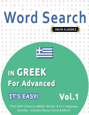 Word Search in Greek for Advanced - It's Easy! Vol.1 - Delta Classics - Find 2000 Cleverly Hidden Words: A Fun Language Activity - Includes Bonus Game & More! - Best Activity Books - cover
