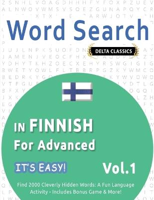 Word Search in Finnish for Advanced - It's Easy! Vol.1 - Delta Classics - Find 2000 Cleverly Hidden Words: A Fun Language Activity - Includes Bonus Game & More! - Best Activity Books - cover