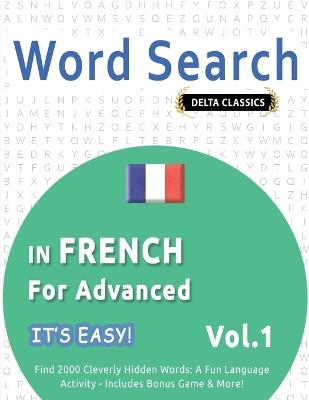 Word Search in French for Advanced - It's Easy! Vol.1 - Delta Classics - Find 2000 Cleverly Hidden Words: A Fun Language Activity - Includes Bonus Game & More! - Best Activity Books - cover