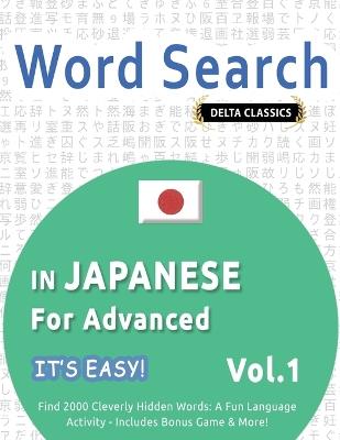 Word Search in Japanese for Advanced - It's Easy! Vol.1 - Delta Classics - Find 2000 Cleverly Hidden Words: A Fun Language Activity - Includes Bonus Game & More! - Best Activity Books - cover
