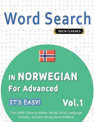 Word Search in Norwegian for Advanced - It's Easy! Vol.1 - Delta Classics - Find 2000 Cleverly Hidden Words: A Fun Language Activity - Includes Bonus Game & More! - Best Activity Books - cover