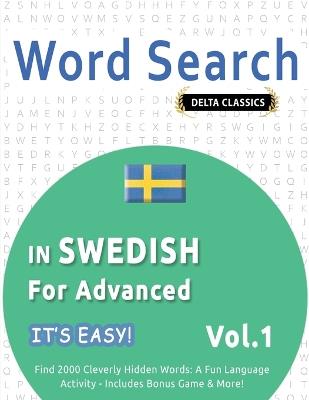 Word Search in Swedish for Advanced - It's Easy! Vol.1 - Delta Classics - Find 2000 Cleverly Hidden Words: A Fun Language Activity - Includes Bonus Game & More! - Best Activity Books - cover