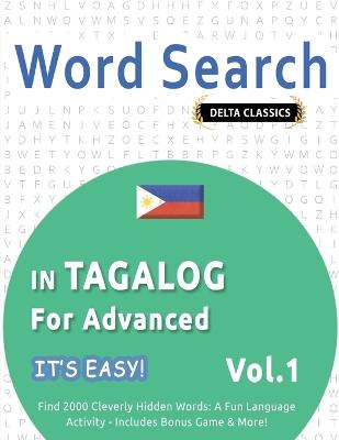 Word Search in Tagalog for Advanced - It's Easy! Vol.1 - Delta Classics - Find 2000 Cleverly Hidden Words: A Fun Language Activity - Includes Bonus Game & More! - Best Activity Books - cover