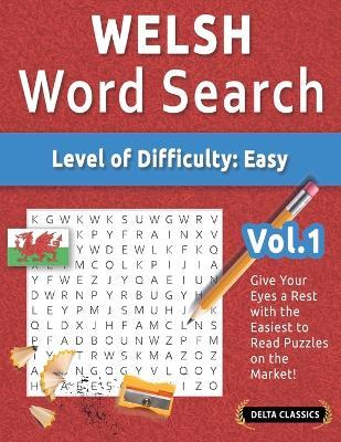 Welsh Word Search - Level of Difficulty: Easy - Vol.1 - Delta Classics - Give Your Eyes a Rest with the Easiest to Read Puzzles on the Market! - Best Activity Books - cover