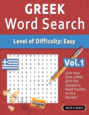 Greek Word Search - Level of Difficulty: Easy - Vol.1 - Delta Classics - Give Your Eyes a Rest with the Easiest to Read Puzzles on the Market! - Best Activity Books - cover