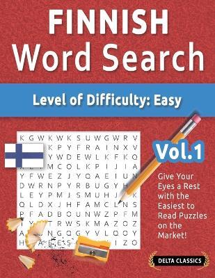 Finnish Word Search - Level of Difficulty: Easy - Vol.1 - Delta Classics - Give Your Eyes a Rest with the Easiest to Read Puzzles on the Market! - Best Activity Books - cover