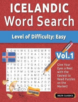 Icelandic Word Search - Level of Difficulty: Easy - Vol.1 - Delta Classics - Give Your Eyes a Rest with the Easiest to Read Puzzles on the Market! - Best Activity Books - cover