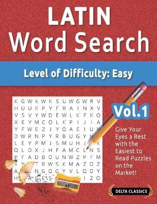 Latin Word Search - Level of Difficulty: Easy - Vol.1 - Delta Classics - Give Your Eyes a Rest with the Easiest to Read Puzzles on the Market! - Best Activity Books - cover