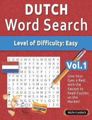 Dutch Word Search - Level of Difficulty: Easy - Vol.1 - Delta Classics - Give Your Eyes a Rest with the Easiest to Read Puzzles on the Market! - Best Activity Books - cover