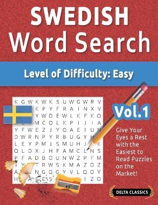 Swedish Word Search - Level of Difficulty: Easy - Vol.1 - Delta Classics - Give Your Eyes a Rest with the Easiest to Read Puzzles on the Market! - Best Activity Books - cover