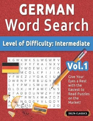 German Word Search - Level of Difficulty: Medium - Vol.1 - Delta Classics - Give Your Eyes a Rest with the Easiest to Read Puzzles on the Market! - Best Activity Books - cover