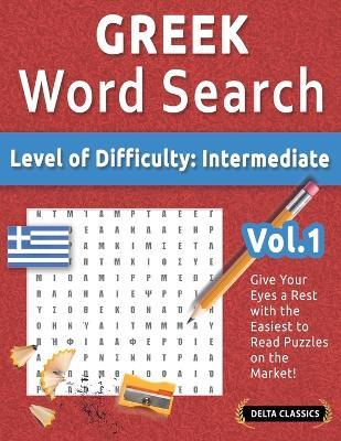 Greek Word Search - Level of Difficulty: Medium - Vol.1 - Delta Classics - Give Your Eyes a Rest with the Easiest to Read Puzzles on the Market! - Best Activity Books - cover