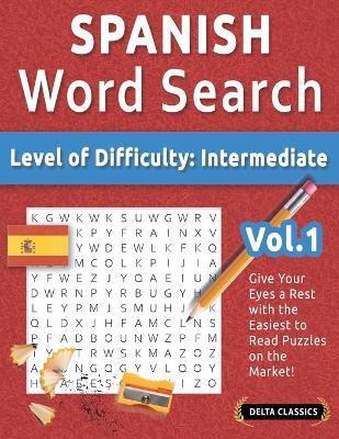 Spanish Word Search - Level of Difficulty: Medium - Vol.1 - Delta Classics - Give Your Eyes a Rest with the Easiest to Read Puzzles on the Market! - Best Activity Books - cover
