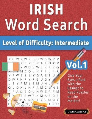 Irish Word Search - Level of Difficulty: Medium - Vol.1 - Delta Classics - Give Your Eyes a Rest with the Easiest to Read Puzzles on the Market! - Best Activity Books - cover