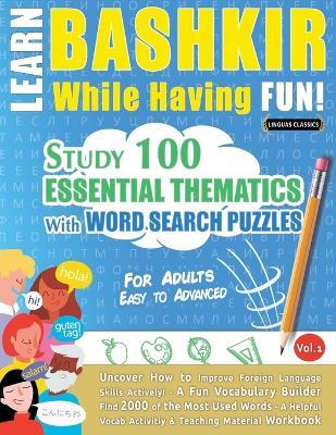 Learn Bashkir While Having Fun! - For Adults: Easy to Advanced - Study 100 Essential Thematics with Word Search Puzzles - Vol.1 - Linguas Classics - cover