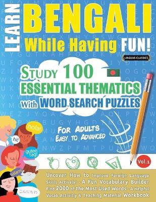 Learn Bengali While Having Fun! - For Adults: Easy to Advanced - Study 100 Essential Thematics with Word Search Puzzles - Vol.1 - Linguas Classics - cover