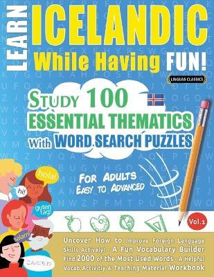 Learn Icelandic While Having Fun! - For Adults: Easy to Advanced - Study 100 Essential Thematics with Word Search Puzzles - Vol.1 - Linguas Classics - cover