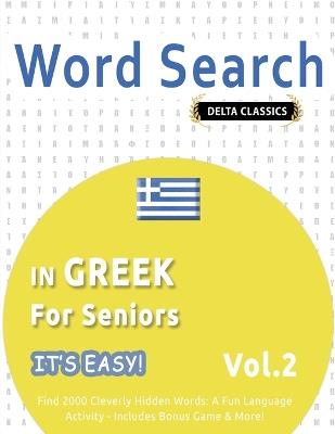 Word Search in Greek for Seniors - It's Easy! Vol.2 - Delta Classics - Find 2000 Cleverly Hidden Words: A Fun Language Activity - Includes Bonus Game & More! - Delta Classics - cover