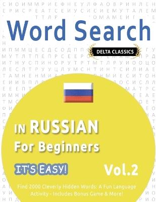 Word Search in Russian for Beginners - It's Easy! Vol.2 - Delta Classics - Find 2000 Cleverly Hidden Words: A Fun Language Activity - Includes Bonus Game & More! - Delta Classics - cover