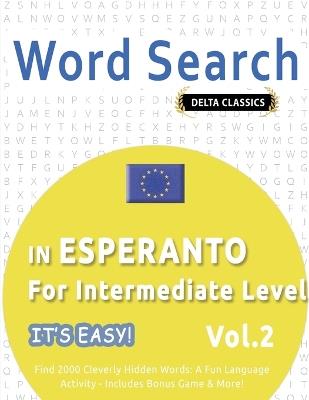 Word Search in Esperanto for Intermediate Level - It's Easy! Vol.2 - Delta Classics - Find 2000 Cleverly Hidden Words: A Fun Language Activity - Includes Bonus Game & More! - Delta Classics - cover