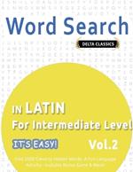 Word Search in Latin for Intermediate Level - It's Easy! Vol.2 - Delta Classics - Find 2000 Cleverly Hidden Words: A Fun Language Activity - Includes Bonus Game & More!