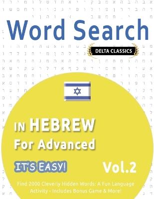 Word Search in Hebrew for Advanced - It's Easy! Vol.2 - Delta Classics - Find 2000 Cleverly Hidden Words: A Fun Language Activity - Includes Bonus Game & More! - Delta Classics - cover