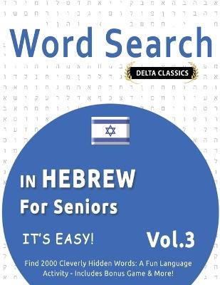 Word Search in Hebrew for Seniors - It's Easy! Vol.3 - Delta Classics - Find 2000 Cleverly Hidden Words: A Fun Language Activity - Includes Bonus Game & More! - Delta Classics - cover