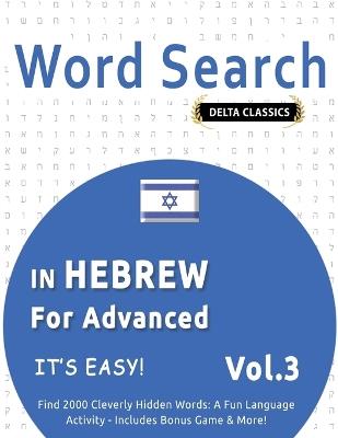 Word Search in Hebrew for Advanced - It's Easy! Vol.3 - Delta Classics - Find 2000 Cleverly Hidden Words: A Fun Language Activity - Includes Bonus Game & More! - Delta Classics - cover