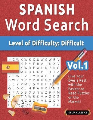 Spanish Word Search - Level of Difficulty: Hard - Vol.1 - Delta Classics - Give Your Eyes a Rest with the Easiest to Read Puzzles on the Market! - Delta Classics - cover