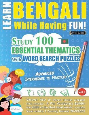 Learn Bengali While Having Fun! - Advanced: Intermediate to Practiced - Study 100 Essential Thematics with Word Search Puzzles - Vol.1 - Linguas Classics - cover