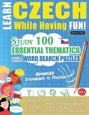 Learn Czech While Having Fun! - Advanced: Intermediate to Practiced - Study 100 Essential Thematics with Word Search Puzzles - Vol.1 - Linguas Classics - cover
