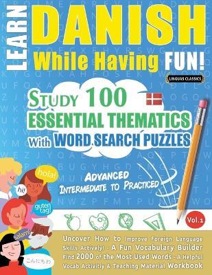Learn Danish While Having Fun! - Advanced: Intermediate to Practiced - Study 100 Essential Thematics with Word Search Puzzles - Vol.1 - Linguas Classics - cover