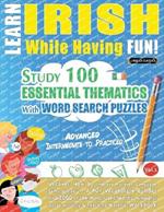 Learn Irish While Having Fun! - Advanced: Intermediate to Practiced - Study 100 Essential Thematics with Word Search Puzzles - Vol.1