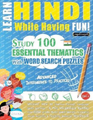 Learn Hindi While Having Fun! - Advanced: Intermediate to Practiced - Study 100 Essential Thematics with Word Search Puzzles - Vol.1 - Linguas Classics - cover
