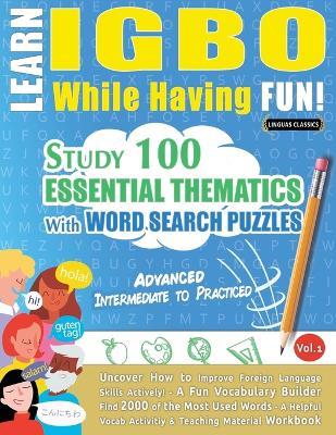 Learn Igbo While Having Fun! - Advanced: Intermediate to Practiced - Study 100 Essential Thematics with Word Search Puzzles - Vol.1 - Linguas Classics - cover