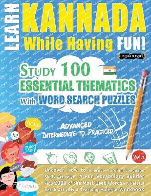 Learn Kannada While Having Fun! - Advanced: Intermediate to Practiced - Study 100 Essential Thematics with Word Search Puzzles - Vol.1 - Linguas Classics - cover