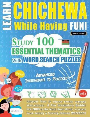 Learn Chichewa While Having Fun! - Advanced: Intermediate to Practiced - Study 100 Essential Thematics with Word Search Puzzles - Vol.1 - Linguas Classics - cover