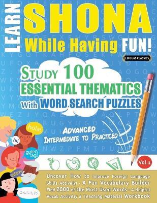 Learn Shona While Having Fun! - Advanced: Intermediate to Practiced - Study 100 Essential Thematics with Word Search Puzzles - Vol.1 - Linguas Classics - cover