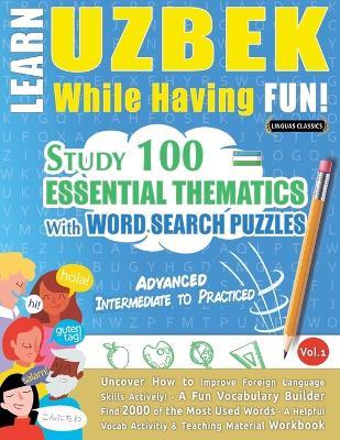 Learn Uzbek While Having Fun! - Advanced: Intermediate to Practiced - Study 100 Essential Thematics with Word Search Puzzles - Vol.1 - Linguas Classics - cover
