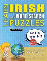 LEARN IRISH WITH WORD SEARCH PUZZLES FOR KIDS 8 - 10 - Discover How to Improve Foreign Language Skills with a Fun Vocabulary Builder. Find 2000 Words to Practice at Home - 100 Large Print Puzzle Games - Teaching Material, Study Activity Workbook