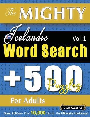 The Mighty Icelandic Word Search - 500 Puzzles for Adults - Delta Classics - Giant Edition - Find 10,000 Words, the Ultimate Challenge! - Delta Classics - cover