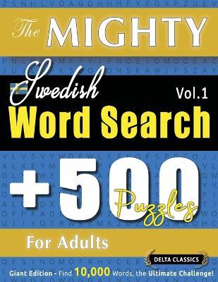 The Mighty Swedish Word Search - 500 Puzzles for Adults - Delta Classics - Giant Edition - Find 10,000 Words, the Ultimate Challenge! - Delta Classics - cover
