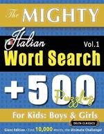 The Mighty Italian Word Search - 500 Puzzles for Kids: Boys & Girls - Delta Classics - Giant Edition - Find 10,000 Words, the Ultimate Challenge!