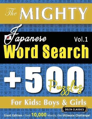 The Mighty Japanese Word Search - 500 Puzzles for Kids: Boys & Girls - Delta Classics - Giant Edition - Find 10,000 Words, the Ultimate Challenge! - Delta Classics - cover