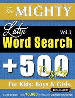 The Mighty Latin Word Search - 500 Puzzles for Kids: Boys & Girls - Delta Classics - Giant Edition - Find 10,000 Words, the Ultimate Challenge!