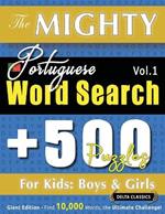 The Mighty Portuguese Word Search - 500 Puzzles for Kids: Boys & Girls - Delta Classics - Giant Edition - Find 10,000 Words, the Ultimate Challenge!