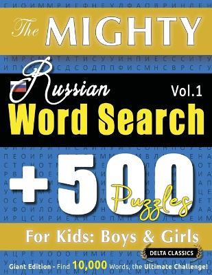 The Mighty Russian Word Search - 500 Puzzles for Kids: Boys & Girls - Delta Classics - Giant Edition - Find 10,000 Words, the Ultimate Challenge! - Delta Classics - cover