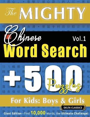 The Mighty Chinese Word Search - 500 Puzzles for Kids: Boys & Girls - Delta Classics - Giant Edition - Find 10,000 Words, the Ultimate Challenge! - Delta Classics - cover