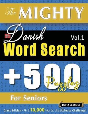 The Mighty Danish Word Search - 500 Puzzles for Seniors - Delta Classics - Giant Edition - Find 10,000 Words, the Ultimate Challenge! - Delta Classics - cover